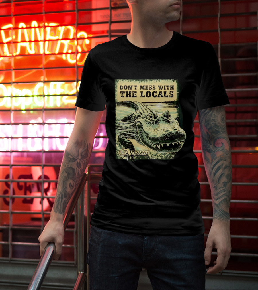 Don't Mess With The Locals FloGrown Alligator Florida Outfitters T-Shirt