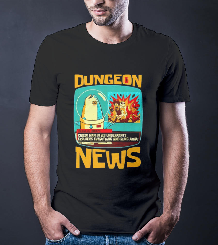 Dungeon Crazy Man In His Underpants Explodes Everything And Runs Away News T-Shirt