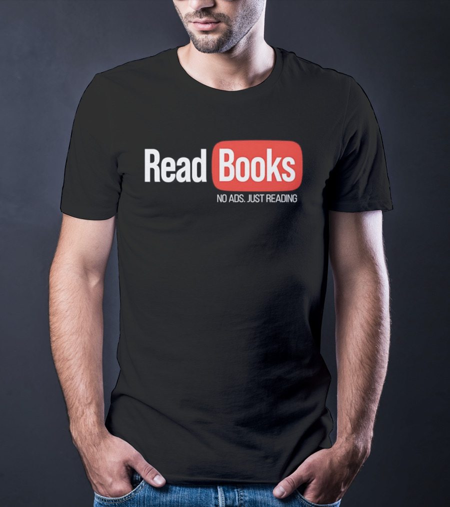 Read Books No Ads Just Reading T-Shirt