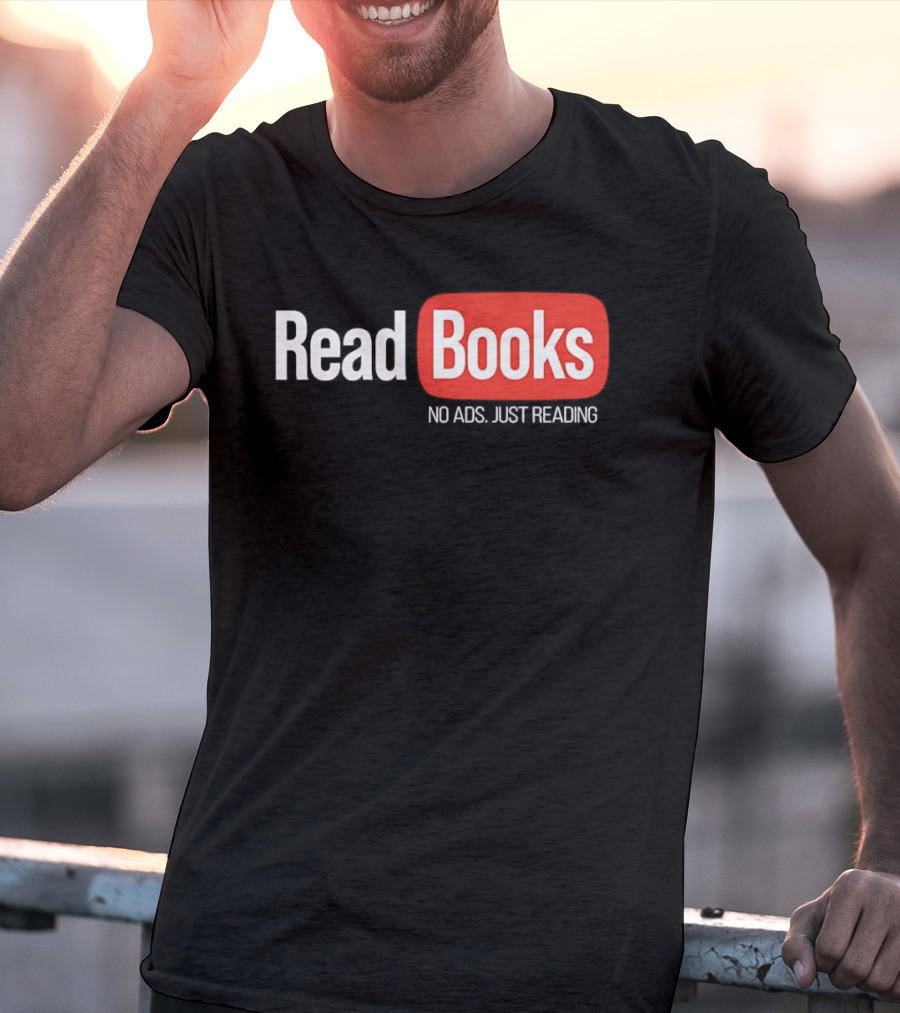 Read Books No Ads Just Reading T-Shirt