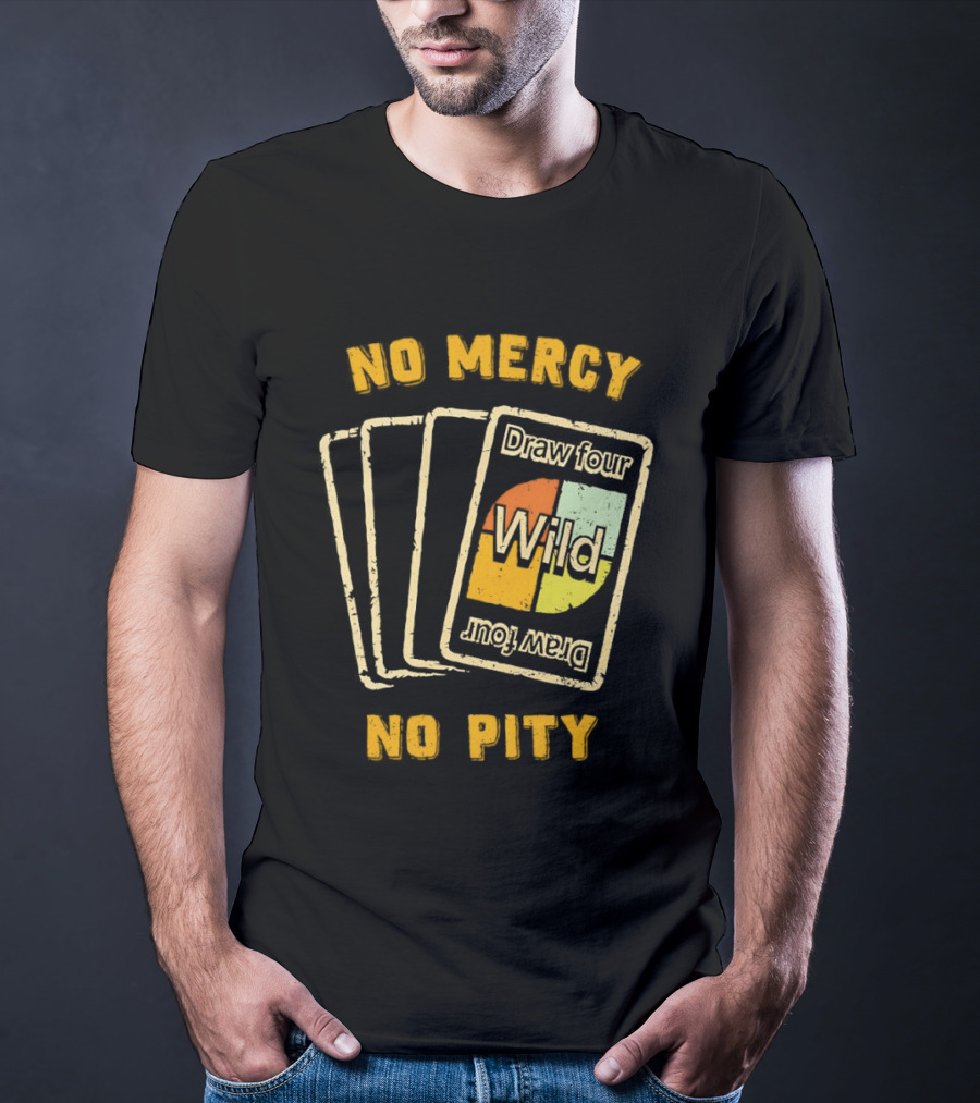 No Mercy No Pity Draw Four Wild Card Game Humor T-Shirt