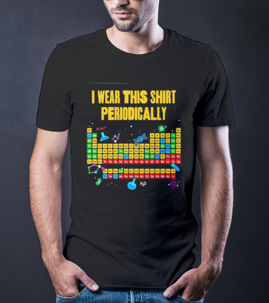 I Wear This Periodically Fun Periodic Table Science T-Shirt