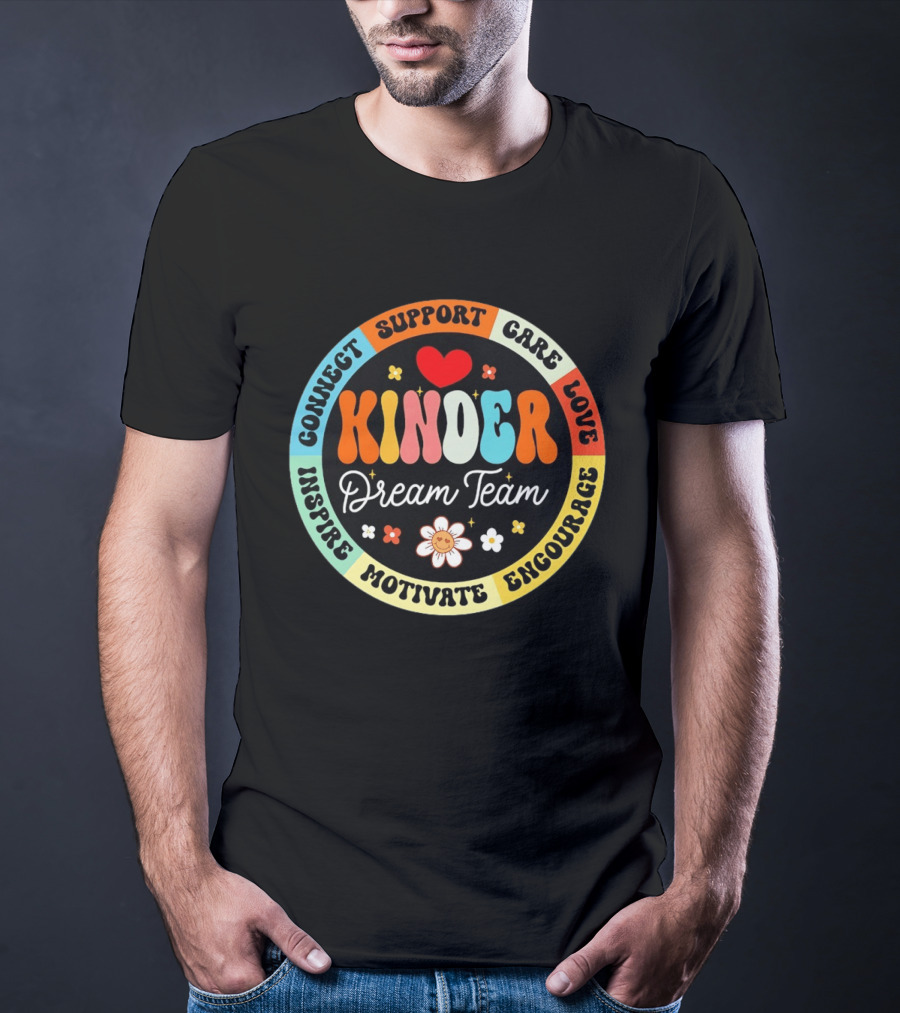 Kinder Dream Team Connect Support Care Love Inspire Motivate Encourage T-Shirt