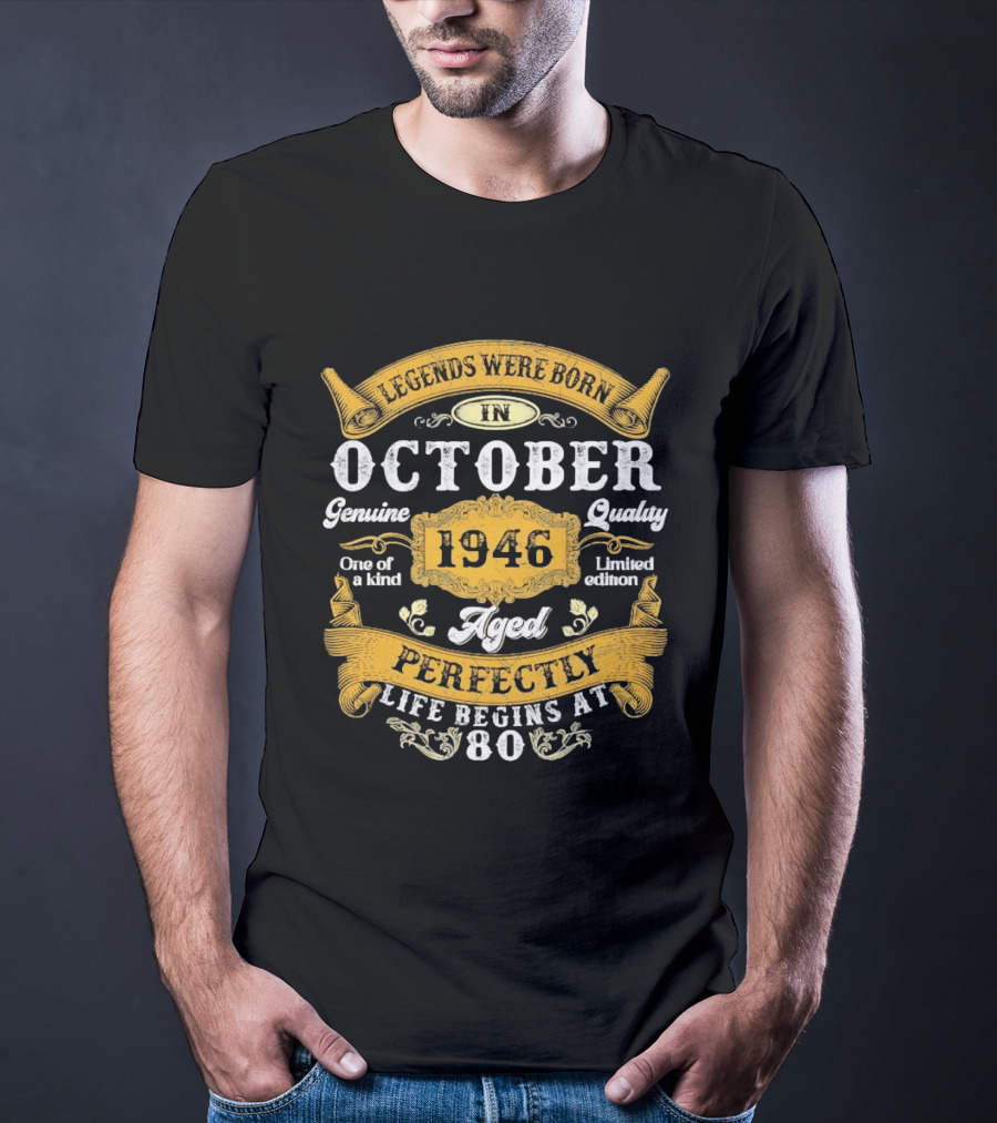 Legends Were Born In October 1946 Genuine Quality Limited Edition Aged Perfectly Life Begins At 80 T-Shirt
