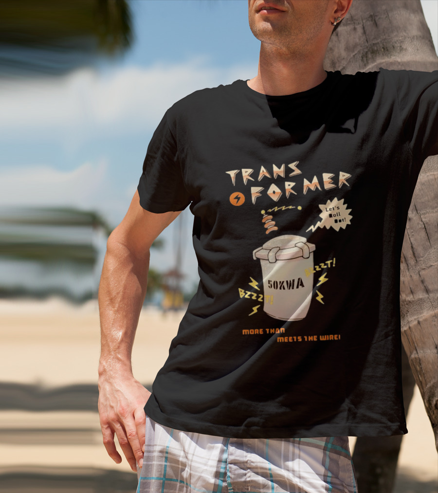 Transformer 50kVA Let's Roll Out Since 1984 Meets The Need Bzzzt T-Shirt