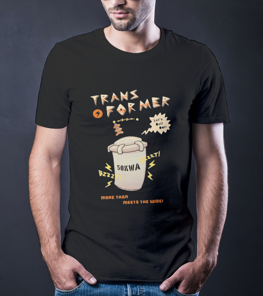 Transformer 50kVA Let's Roll Out Since 1984 Meets The Need Bzzzt T-Shirt