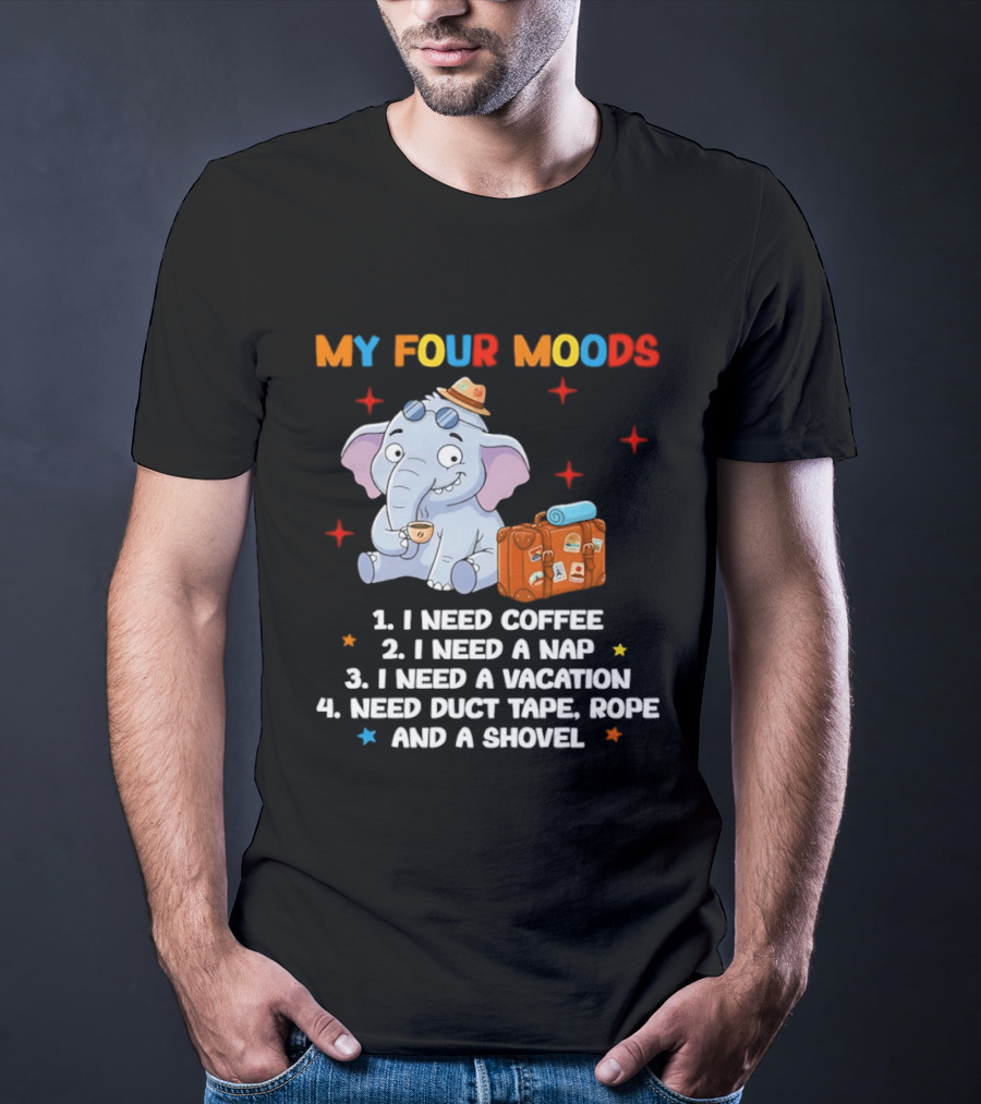 My Four Moods I Need Coffee Nap Vacation Duct Tape Rope Shovel T-Shirt