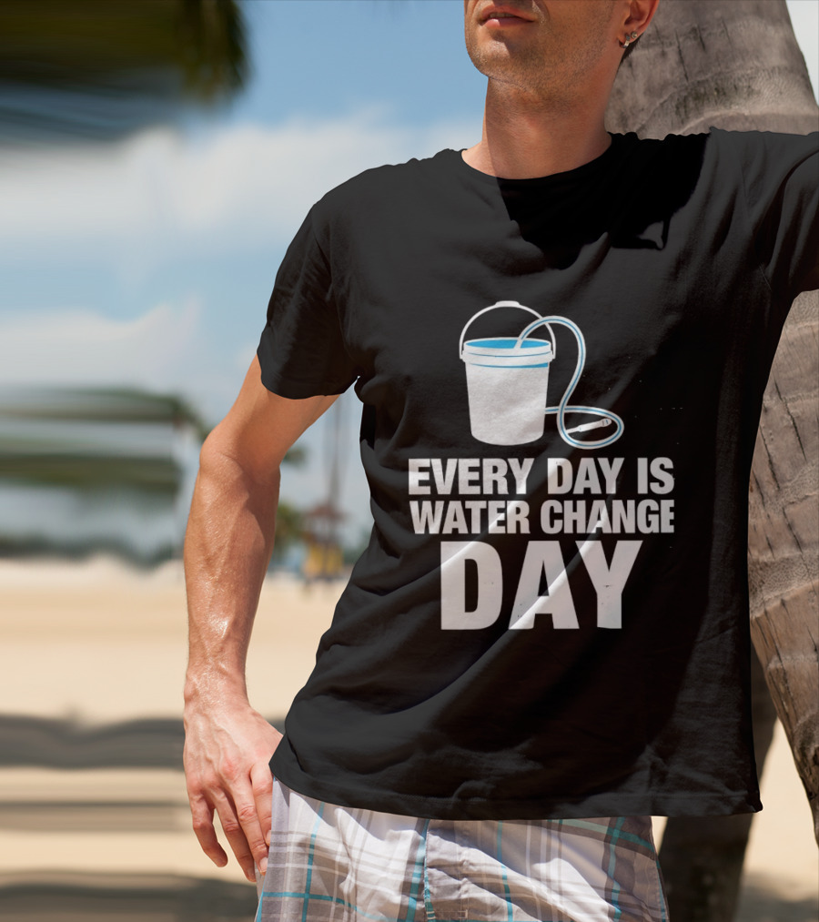 Aquarium Every Day Is Water Change Day Bucket T-Shirt