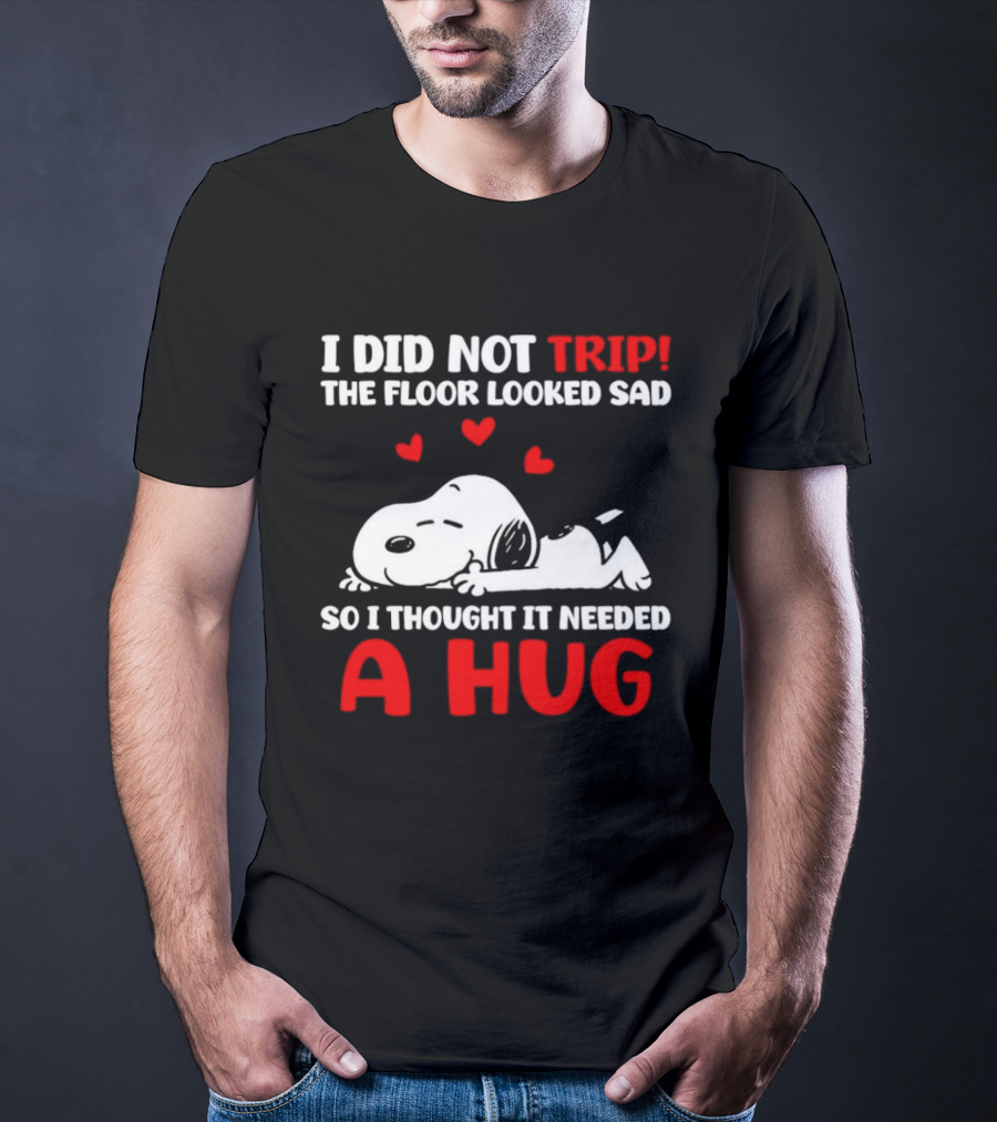 I Did Not Trip The Floor Looked Sad So I Thought It Needed A Hug Snoopy Peanuts T-Shirt