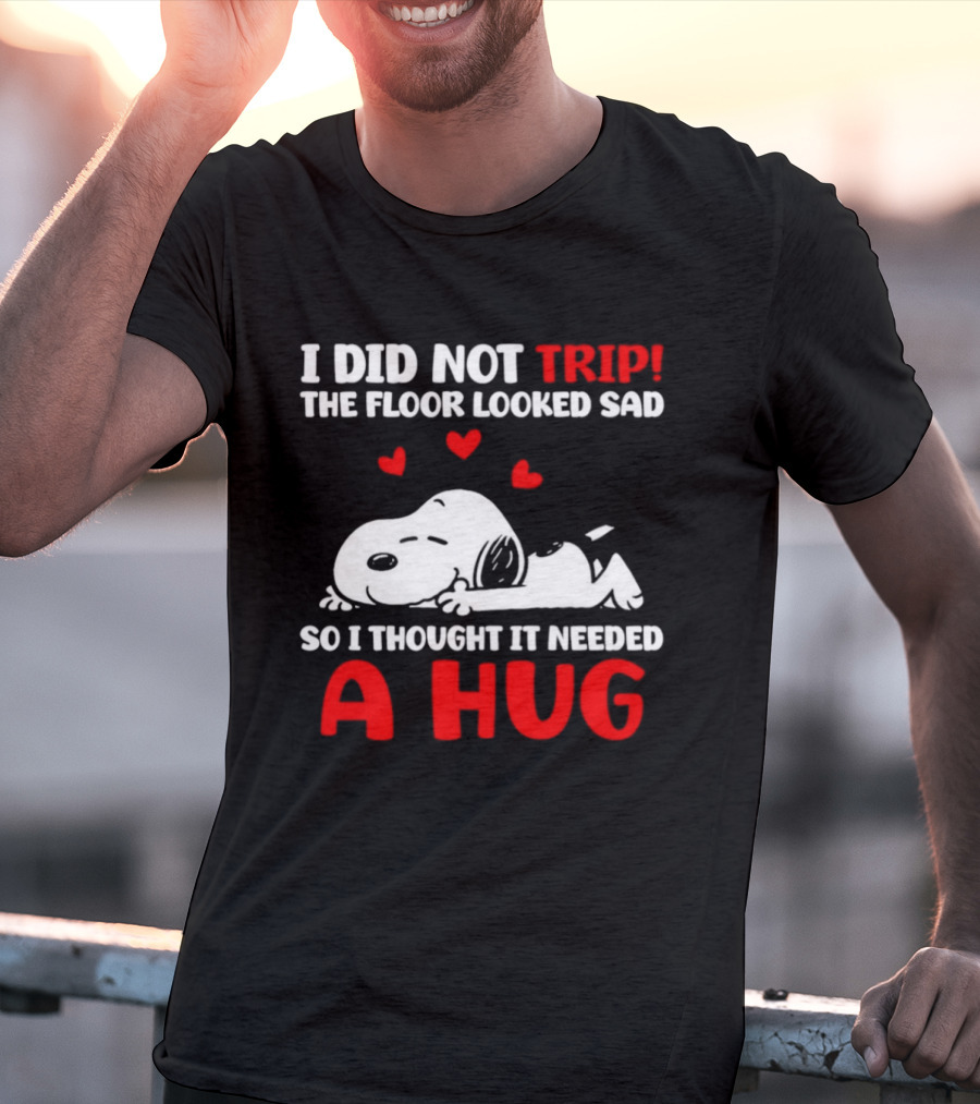 I Did Not Trip The Floor Looked Sad So I Thought It Needed A Hug Snoopy Peanuts T-Shirt