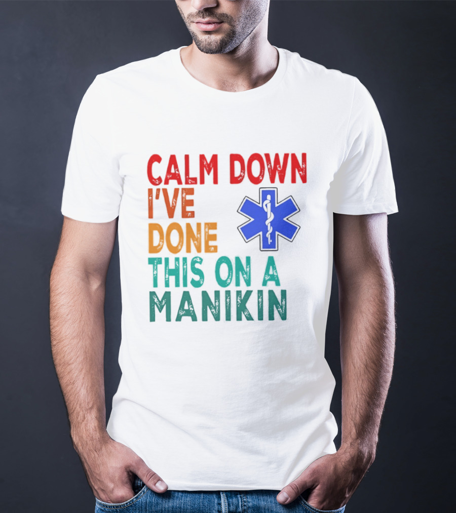 Calm Down I've Done This On A Manikin Medical Star T-Shirt