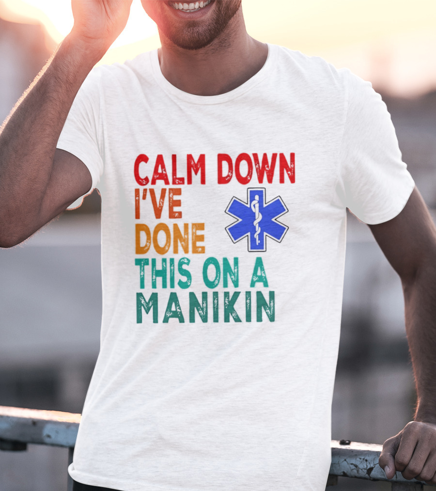 Calm Down I've Done This On A Manikin Medical Star T-Shirt