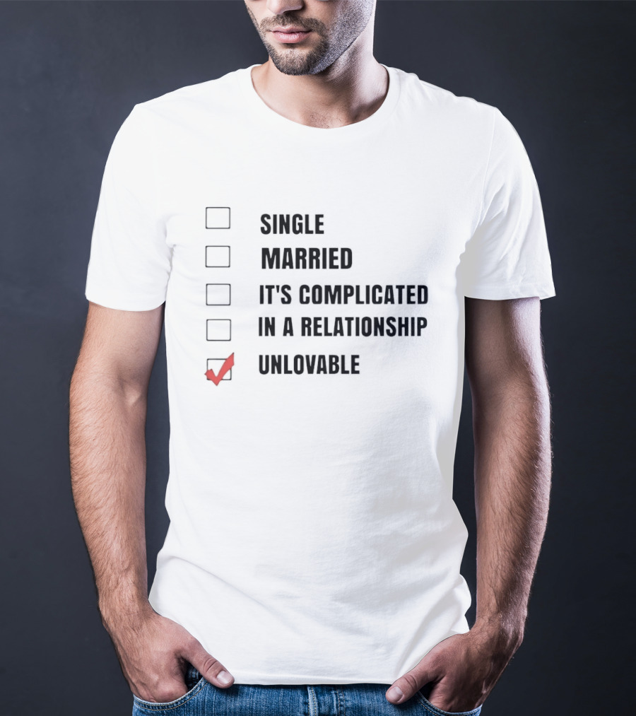 Single Married It's Complicated In A Relationship Unlovable Checkbox Humor T-Shirt