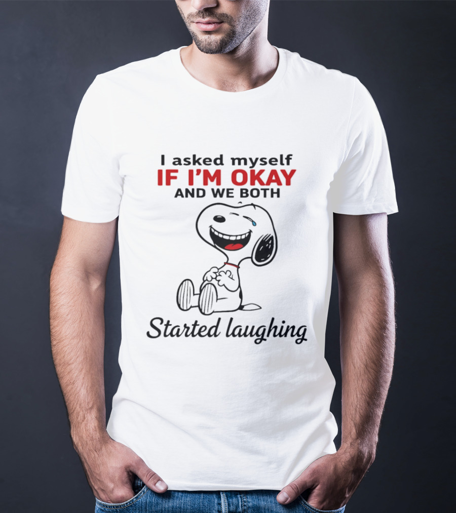 Snoopy I Asked Myself If I'm Okay And We Both Started Laughing T-Shirt