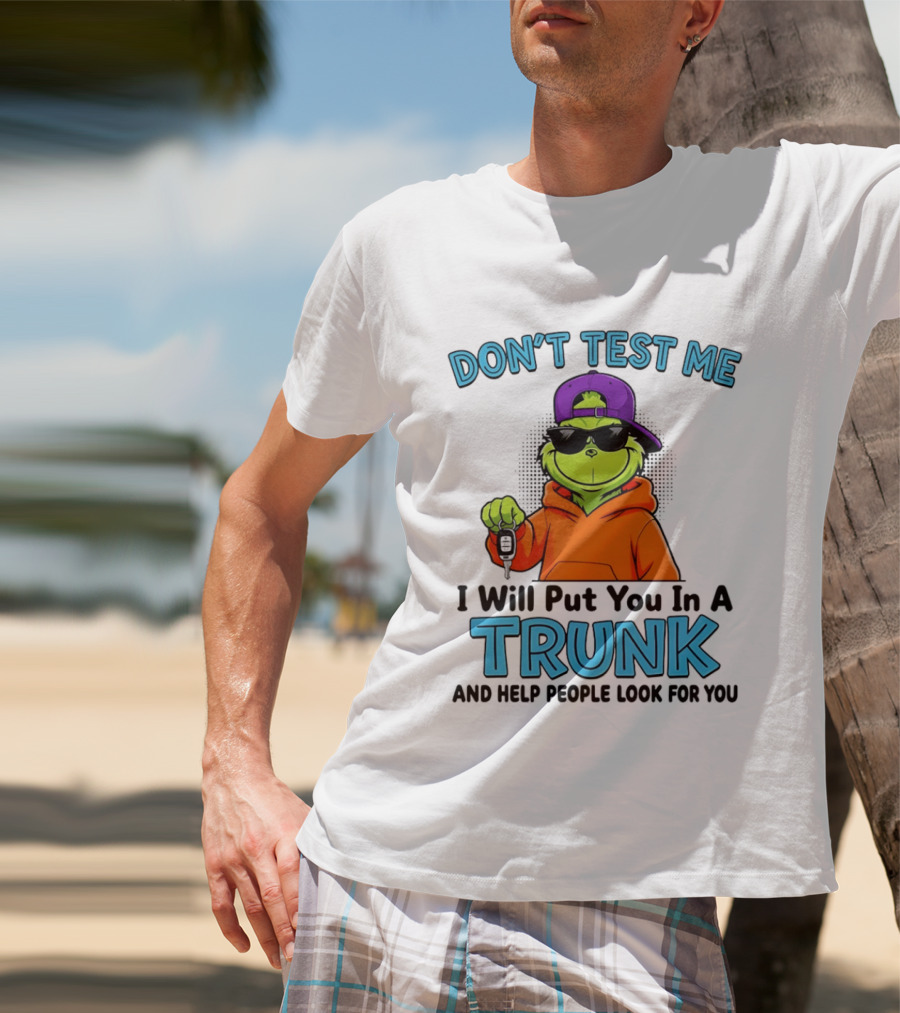 Don't Test Me I Will Put You In A Trunk Cool Green Character In Orange T-Shirt