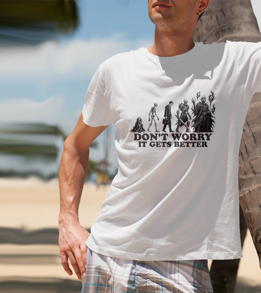Don't Worry It Gets Better Humanoid Creature Evolution T-Shirt