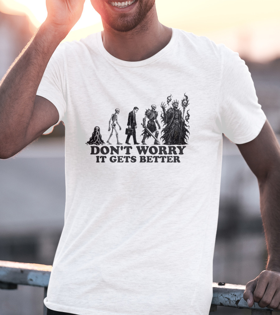 Don't Worry It Gets Better Humanoid Creature Evolution T-Shirt