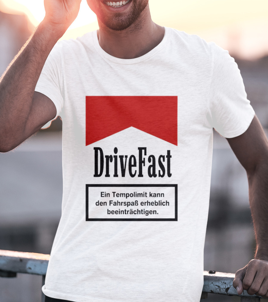 Drivefast Ein Tempolimit Kann Den Fahrspaß Erheblich Beeinträchtigen T-Shirt