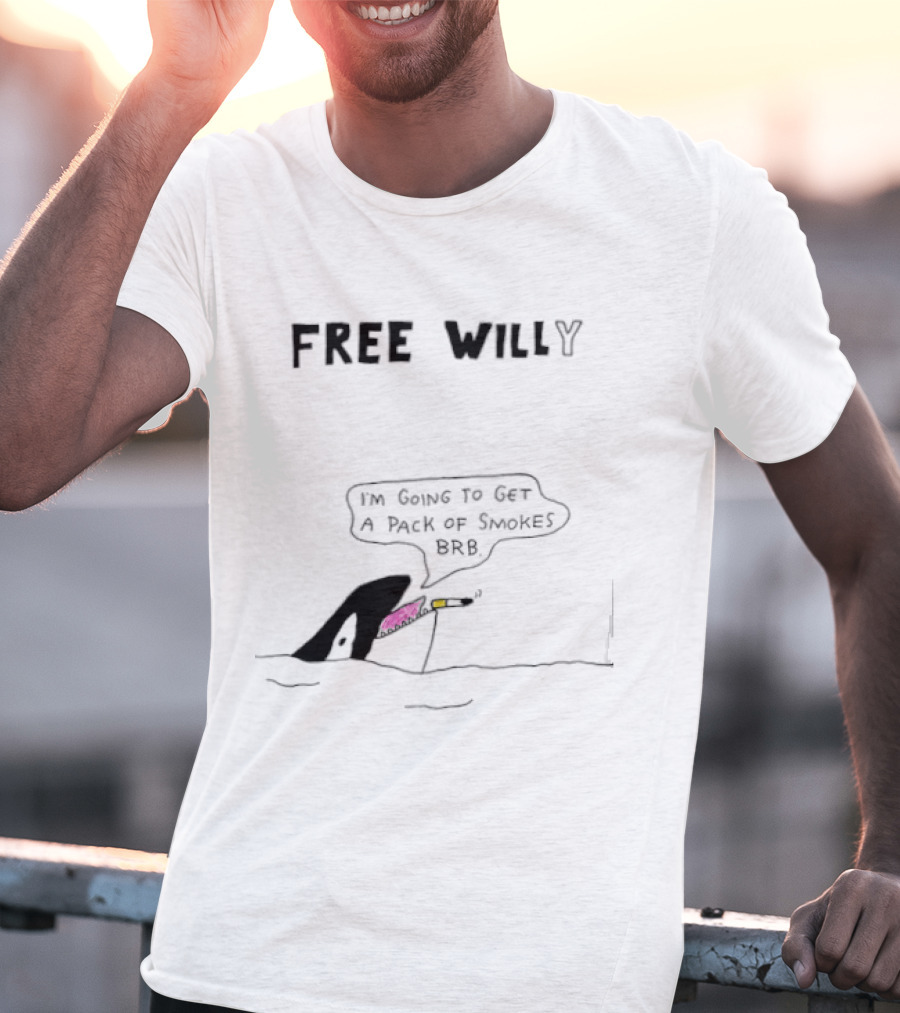 Free Willy I'm Going To Get A Pack Of Smokes BRB Killer Whale T-Shirt