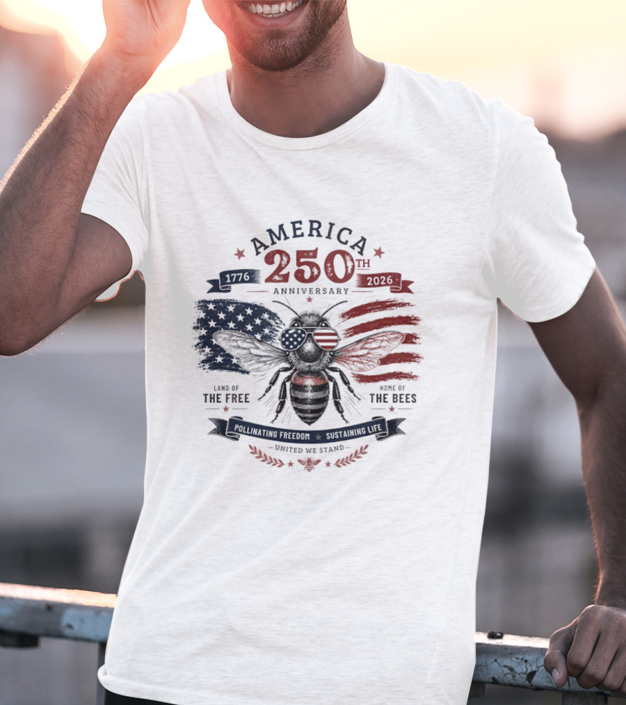 America 250th Anniversary Land Of The Free Home Of The Bees Patriotic United We Stand T-Shirt