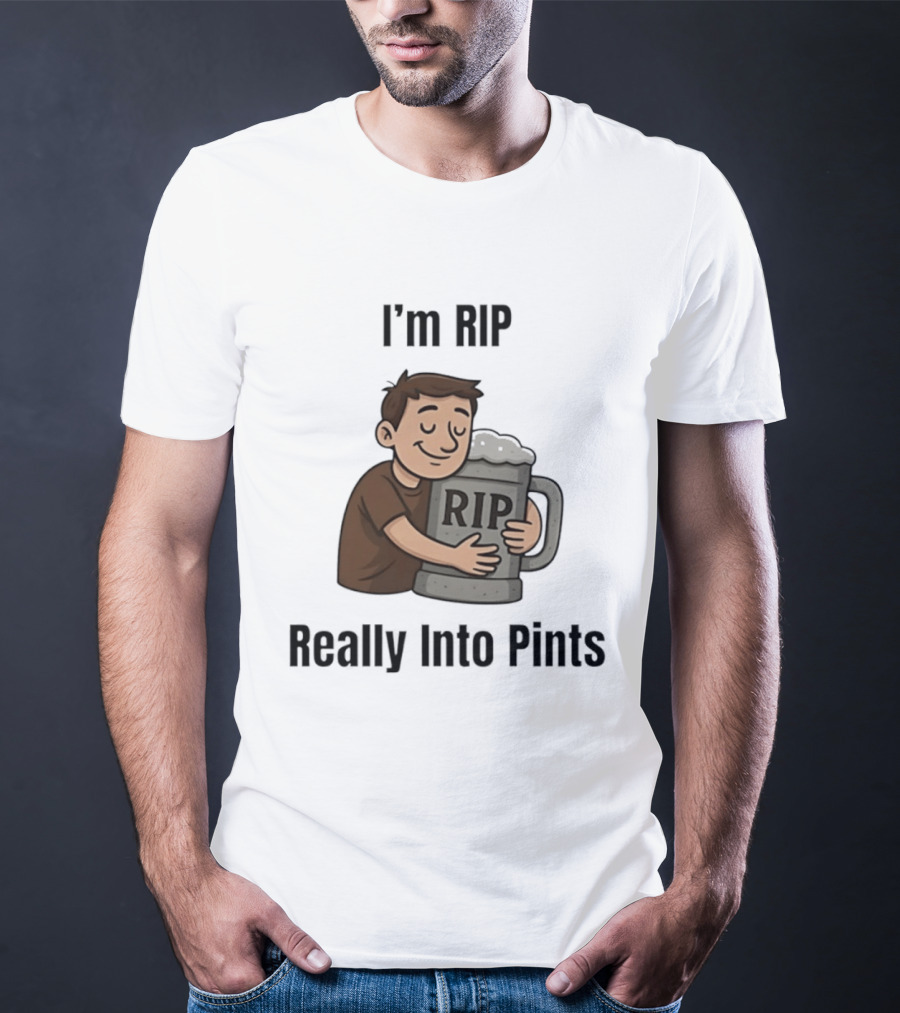 I'm RIP Really Into Pints Beer Hugging Cartoon T-Shirt