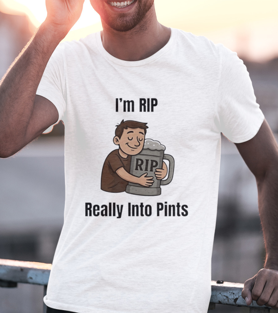 I'm RIP Really Into Pints Beer Hugging Cartoon T-Shirt