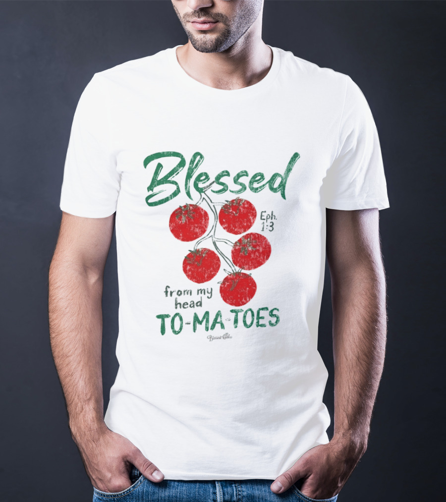 Blessed Eph 1:3 From My Head To Ma Toes Tomato Print T-Shirt