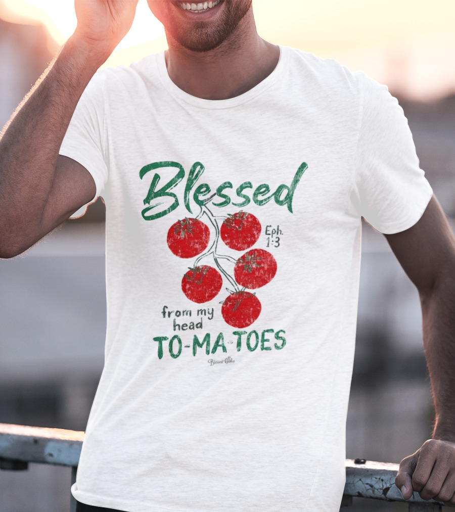 Blessed Eph 1:3 From My Head To Ma Toes Tomato Print T-Shirt