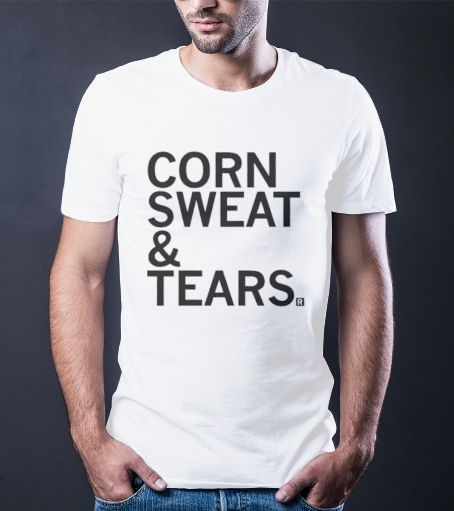 Corn Sweat And Tears T-Shirt