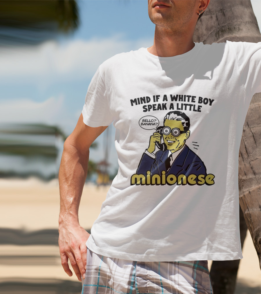 Mind If A White Boy Speak A Little Minionese Bello Banana T-Shirt