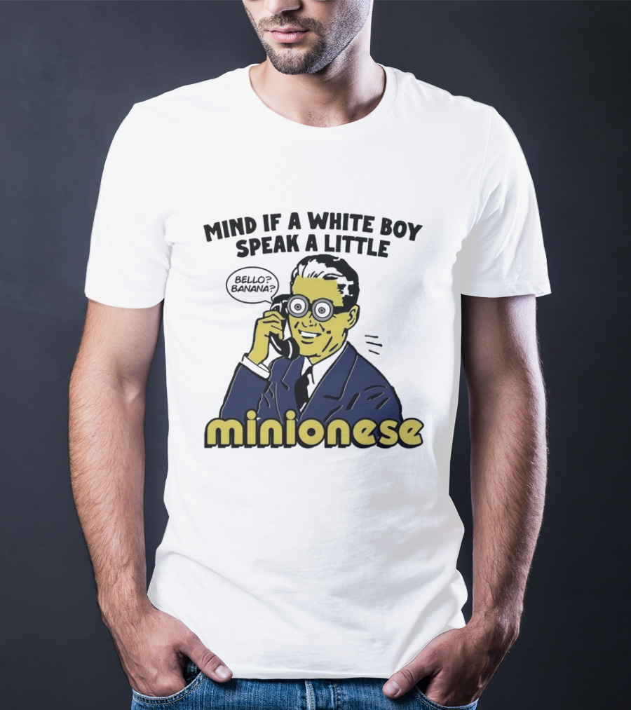 Mind If A White Boy Speak A Little Minionese Bello Banana T-Shirt