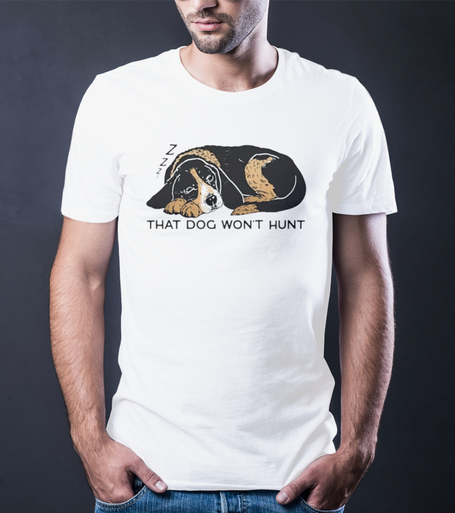 Sleeping Hound That Dog Won't Hunt ZZZ T-Shirt