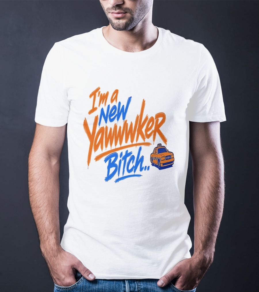 New York Knicks I'm A New Yawwwker Bitch Taxi T-Shirt