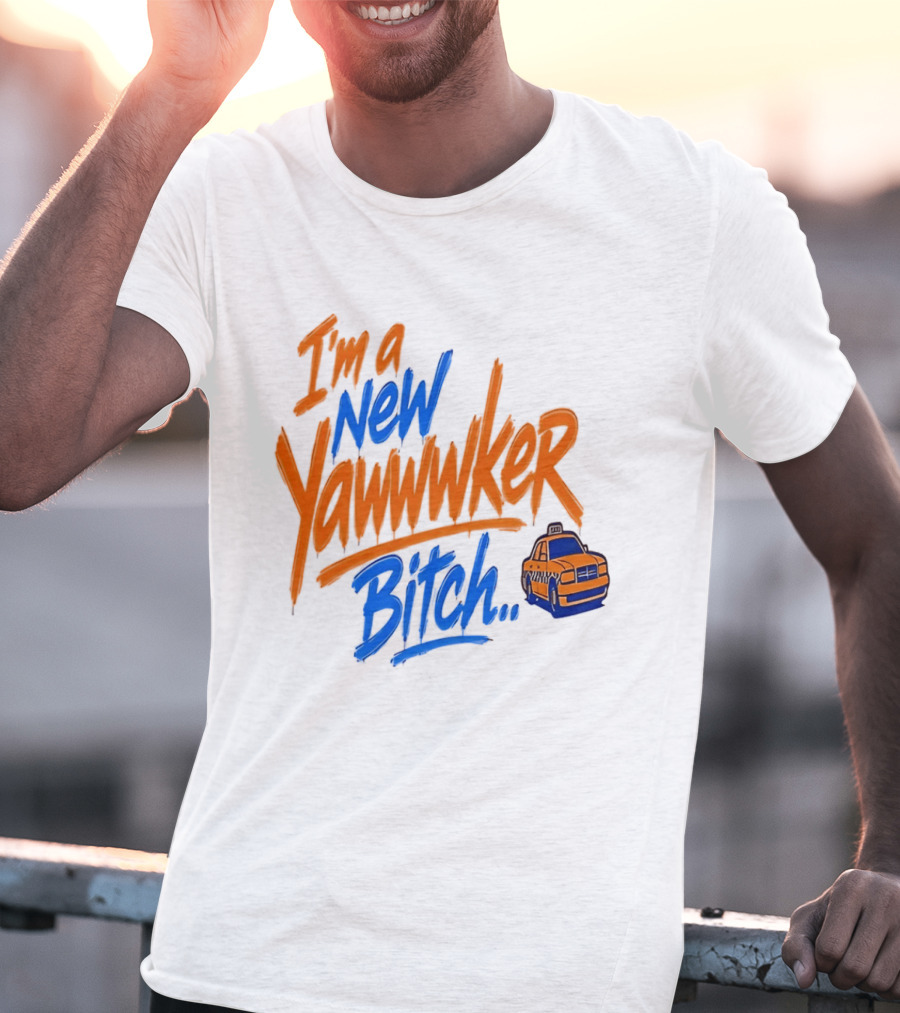 New York Knicks I'm A New Yawwwker Bitch Taxi T-Shirt