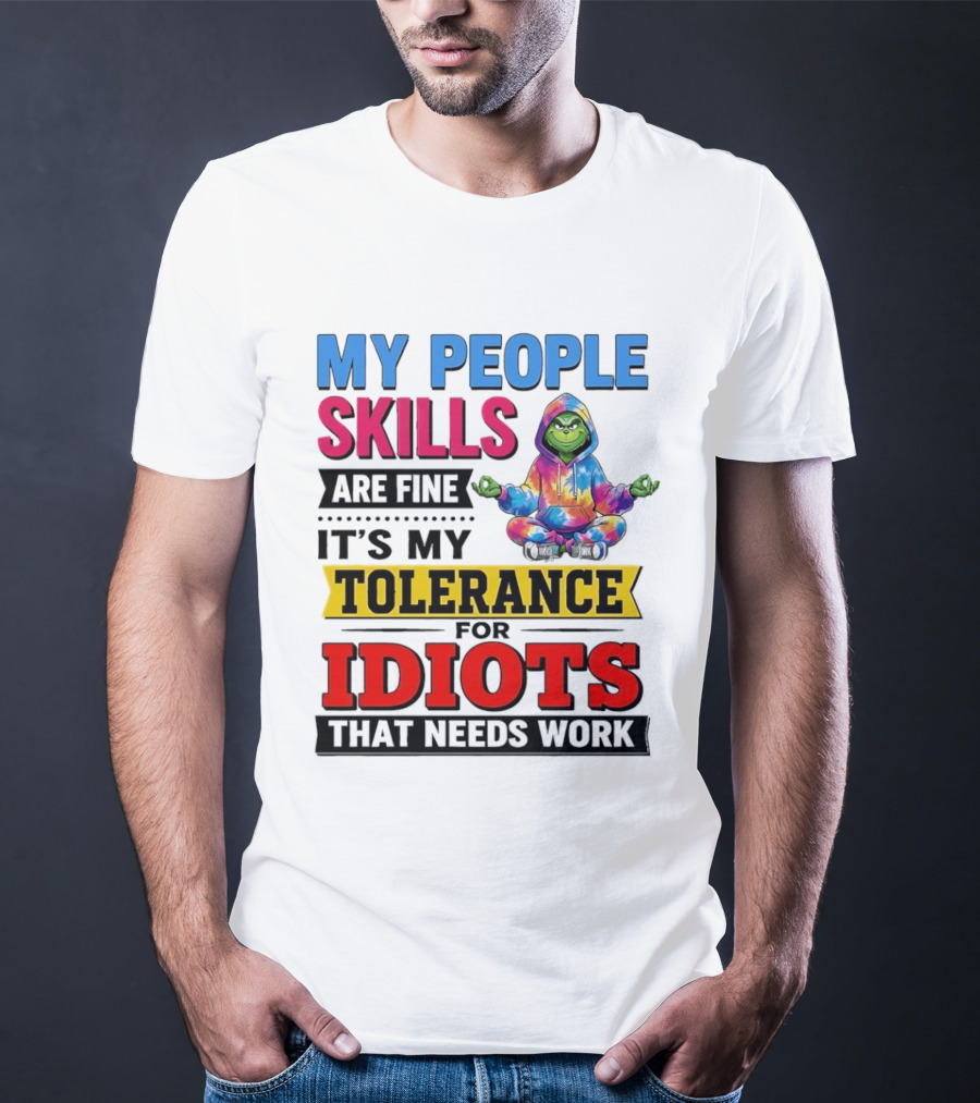 My People Skills Are Fine It's My Tolerance For Idiots That Needs Work Grinch T-Shirt