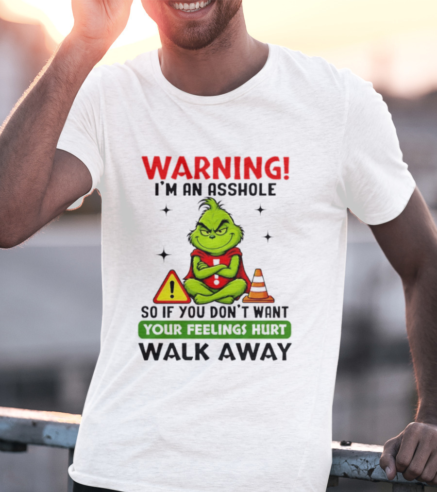 Warning I'm An Asshole Grinch If You Don't Want Feelings Hurt Walk Away T-Shirt