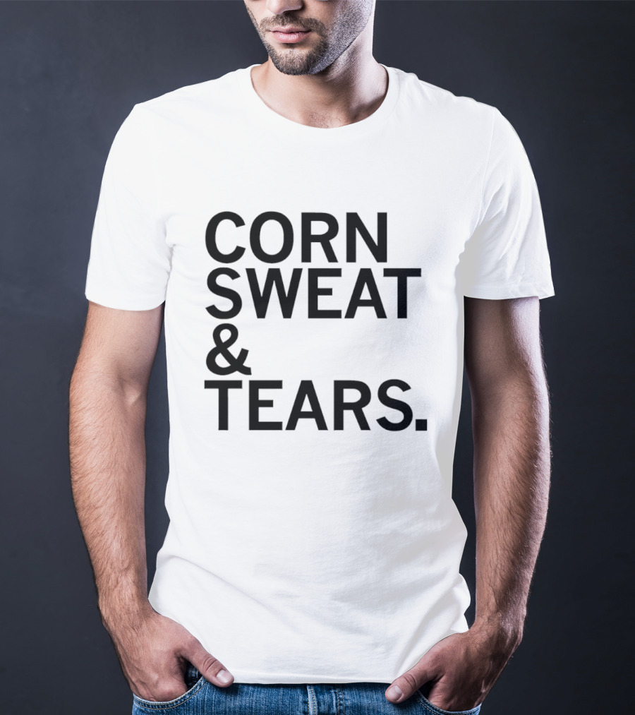 The Midwest Built Corn Sweat Tears T-Shirt