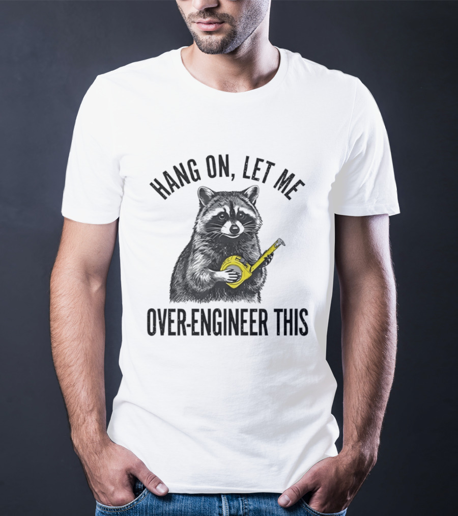 Hang On Let Me Over Engineer This Raccoon With Measuring Tape T-Shirt