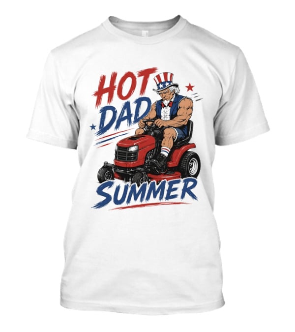 Hot Dad Summer Uncle Sam Riding Lawn Mower Patriotic Fun T-Shirt