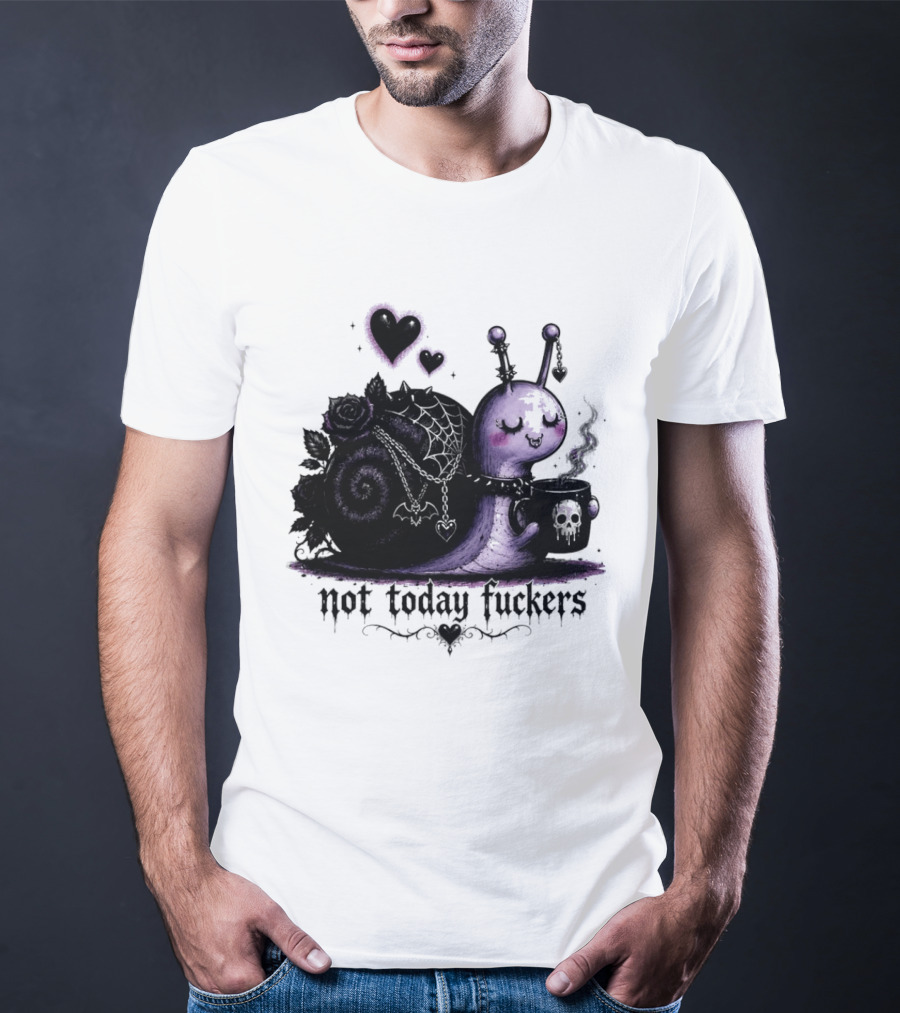 Not Today Fuckers Goth Snail Coffee And Roses T-Shirt
