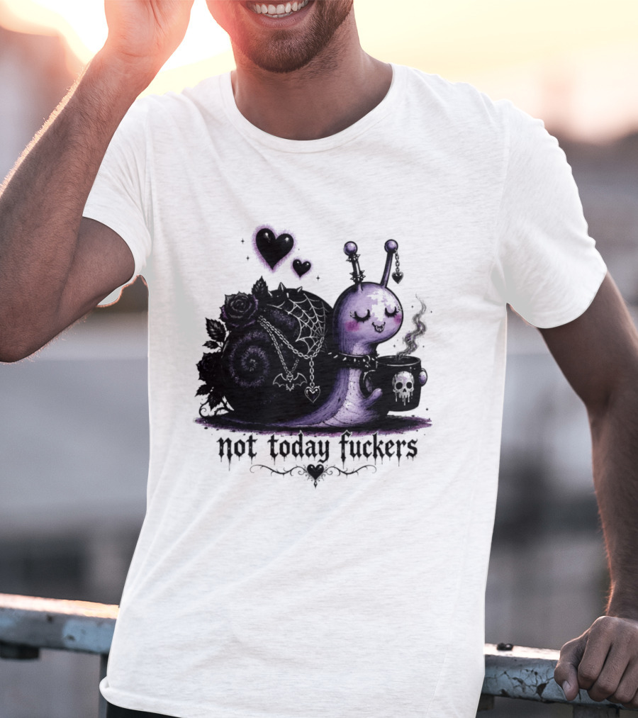 Not Today Fuckers Goth Snail Coffee And Roses T-Shirt