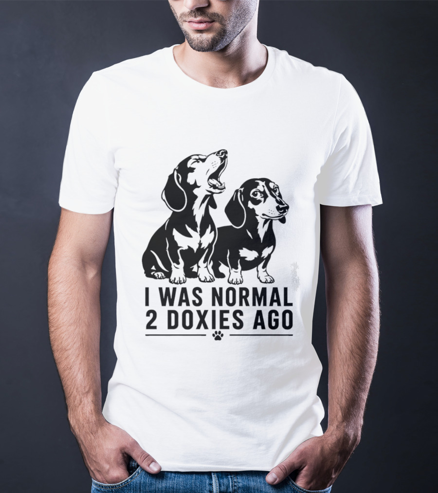 I Was Normal 2 Doxies Ago Dog Dachshund Humor T-Shirt