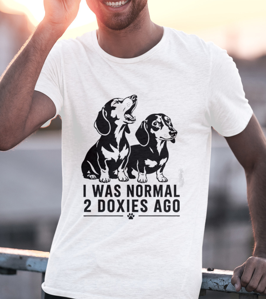 I Was Normal 2 Doxies Ago Dog Dachshund Humor T-Shirt