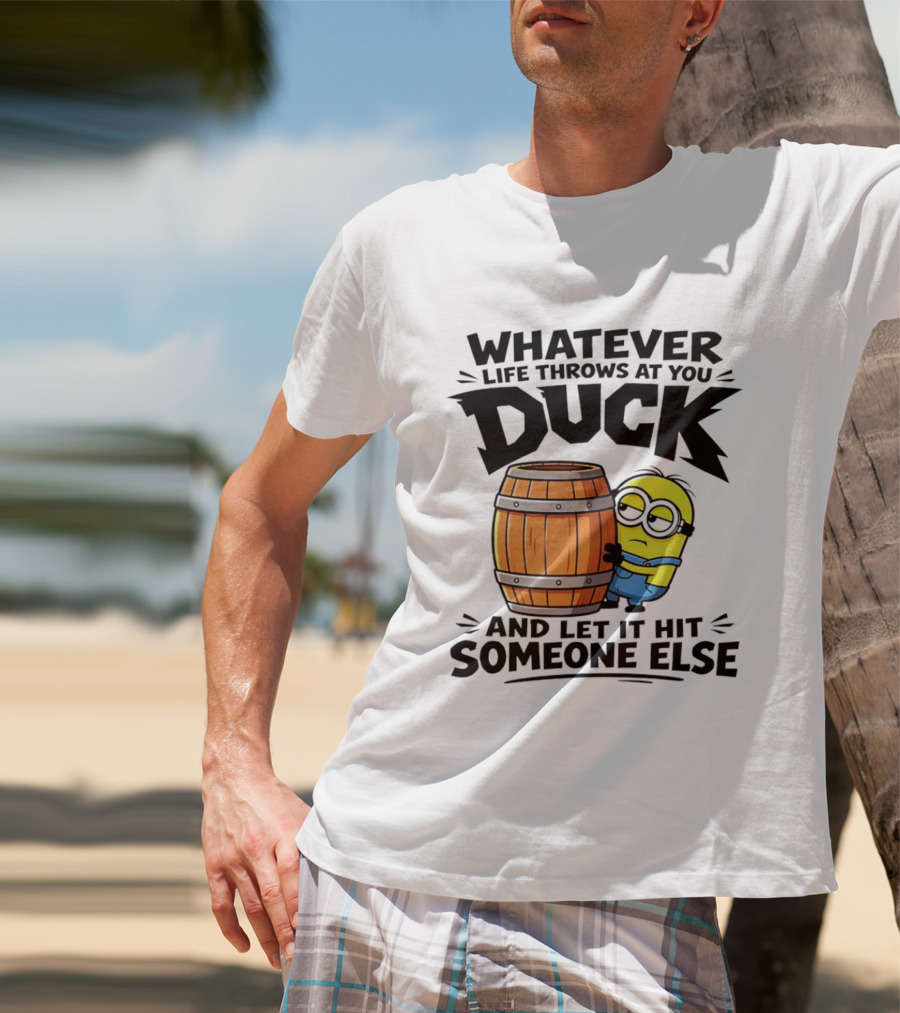 Whatever Life Throws At You Duck Minion Let It Hit Someone Else T-Shirt