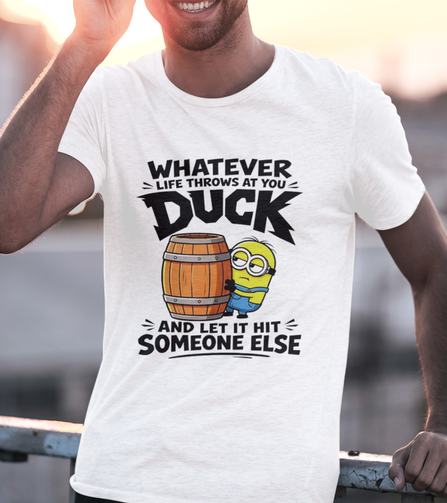 Whatever Life Throws At You Duck Minion Let It Hit Someone Else T-Shirt