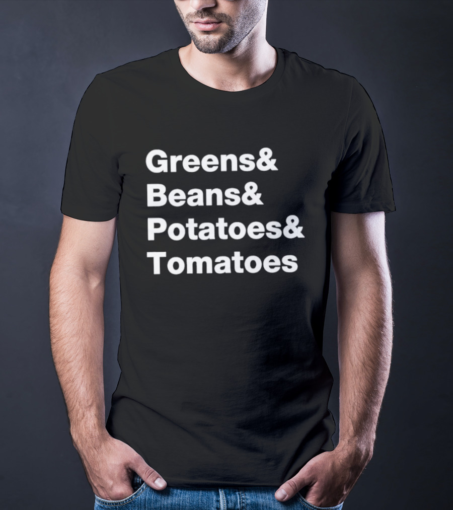 Greens Beans Potatoes Tomatoes Trending Phrase T-Shirt