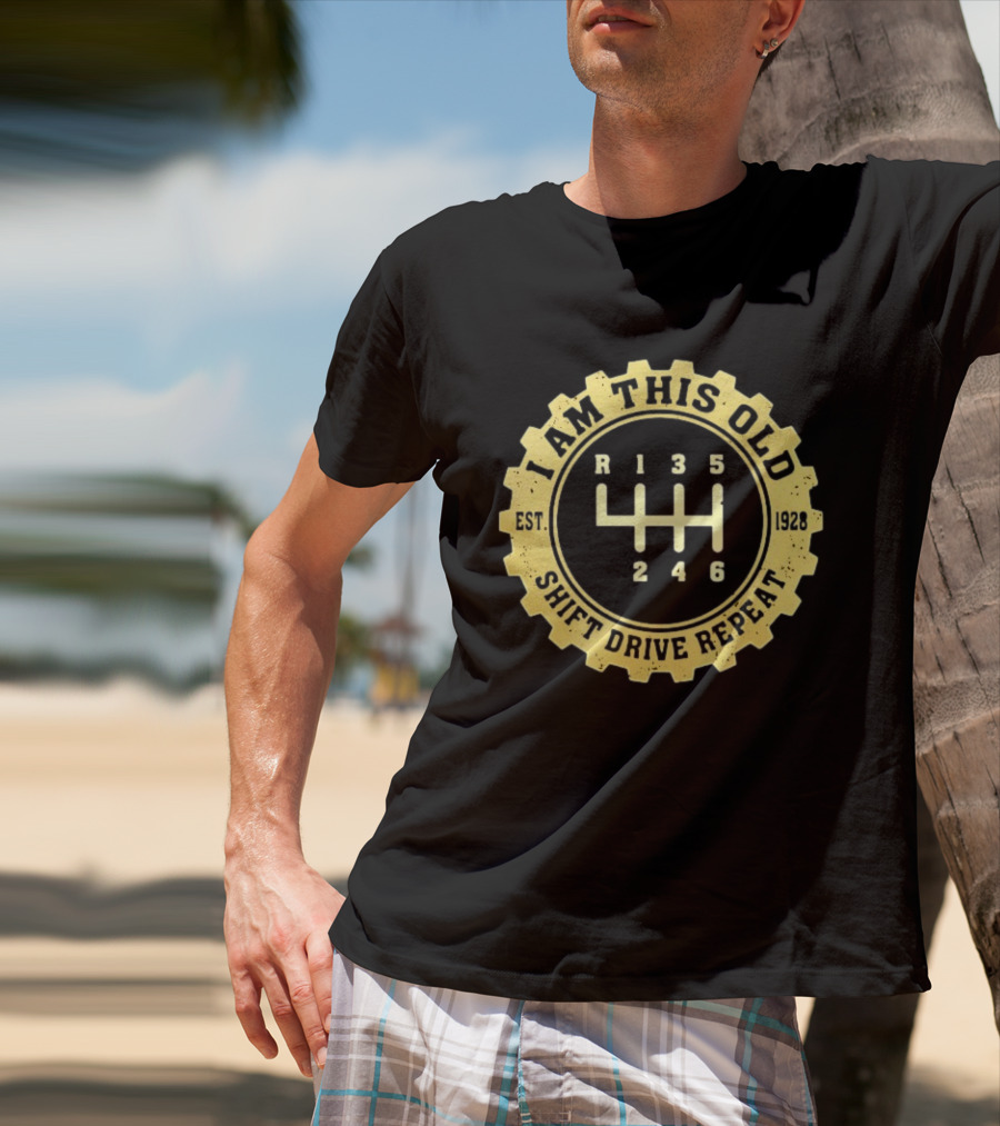 I Am This Old Est 1928 Gear Shift Drive Repeat T-Shirt