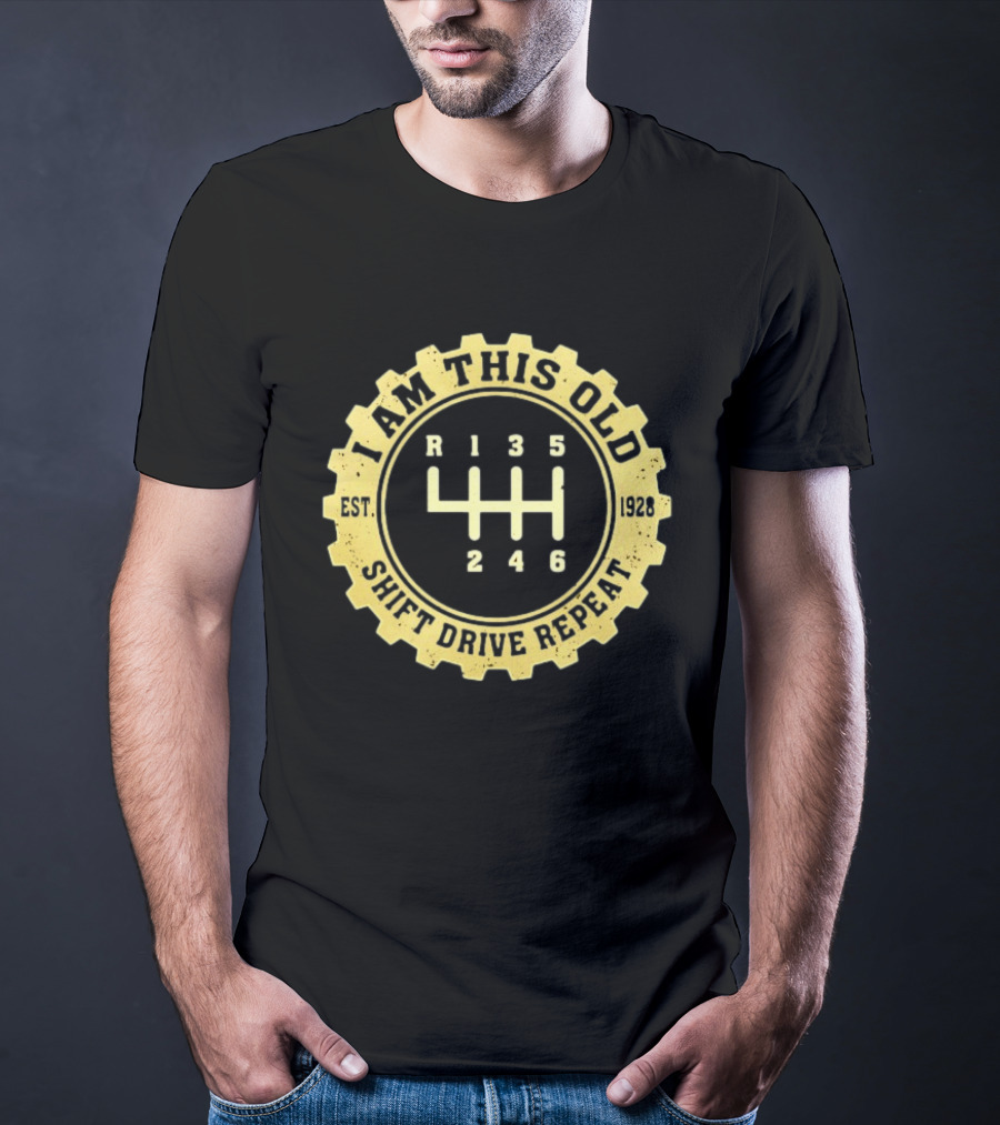 I Am This Old Est 1928 Gear Shift Drive Repeat T-Shirt