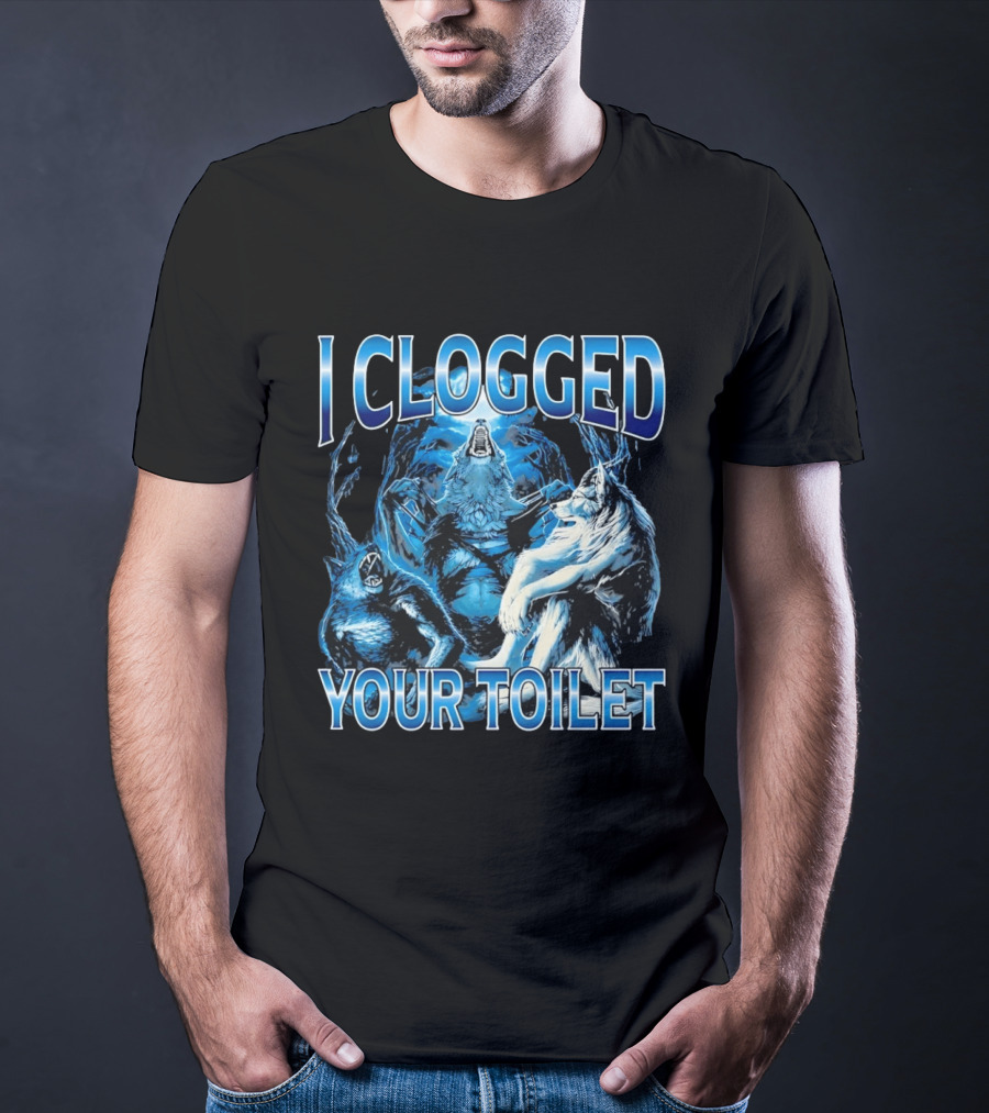 I Clogged Your Toilet Alpha Wolf Trio Howling T-Shirt