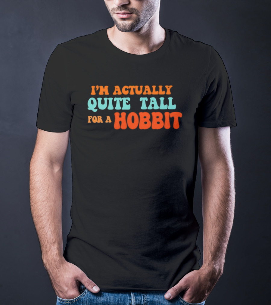 I'm Actually Quite Tall For A Hobbit Lord Of The Rings T-Shirt
